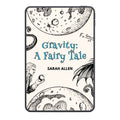 Book cover of 'Gravity: A Fairy Tale' by Sarah Allen with illustrations and text.